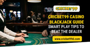 Read more about the article Cricbet99 Casino Blackjack Guide: Smart Play Tips to Beat the Dealer